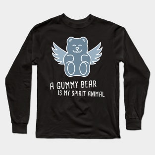 A Gummy Bear Is My Spirit Animal Long Sleeve T-Shirt